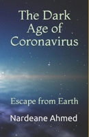 The Dark age of Coronavirus: Escape from Earth 0228850983 Book Cover