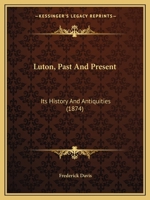 Luton, Past And Present: Its History And Antiquities 127918339X Book Cover