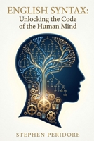 English Syntax: Unlocking the Code of the Human Mind B0H19XH98K Book Cover
