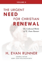 The Collected Works of H. Evan Runner, Vol. 4: The Urgent Need for Christian Renewal 0888153112 Book Cover