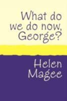 What Do We Do Now, George? 1905665679 Book Cover