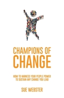 Champions of Change: How to harness your people power to sustain any change you lead 1922553840 Book Cover