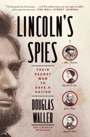 Lincoln's Spies: Their Secret War to Save a Nation 1501126849 Book Cover