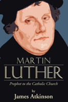 MARTIN LUTHER PROPHET TO THE CATHOLIC CHURCH 1592449514 Book Cover