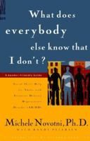 What Does Everybody Else Know That I Don'T?: Social Skills Help for Adults With Attention Deficit/Hyperactivity Disorder (Ad/Hd) a Reader-Friendly Guide 1886941343 Book Cover