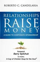 Relationships Raise Money: A Guide to Corporate Sponsorship 0984755500 Book Cover