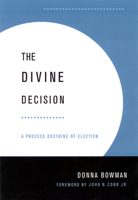 The Divine Decision: A Process Doctrine of Election 0664224946 Book Cover