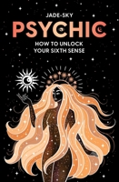 Psychic: How to unlock your sixth sense 192278544X Book Cover