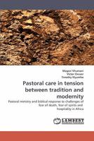 Pastoral care in tension between tradition and modernity: Pastoral ministry and biblical response to challenges of fear of death, fear of spirits and hospitality in Africa 3838337867 Book Cover