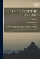 Empires of the Far East: A Study of Japan and of Her Colonial Possessions, of China and Manchuria and of the Political Questions of Eastern Asia and the Pacific, Volume 1 B0BM8DNYSY Book Cover