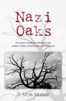 Nazi Oaks: The Green Sacrifice of the Judeo-Christian Worldview in the Holocaust 1597551929 Book Cover