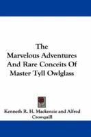 The Marvelous Adventures And Rare Conceits Of Master Tyll Owlglass 0548316406 Book Cover