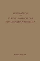 Kurzes Lehrbuch Der Frauenkrankheiten: Fur Arzte Und Studierende 3642984002 Book Cover