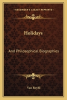 Holidays: And Philosophical Biographies 0548440360 Book Cover