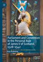 Parliament and Convention in the Personal Rule of James V of Scotland, 1528–1542 3030893766 Book Cover