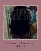 Hair Survival Guide 101: A wondrous collection of hair care essays from real life experiences 1461070457 Book Cover