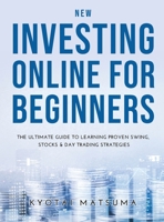 New Investing Online for Beginners: The Ultimate Guide to Learning Proven Swing, Stocks & Day Trading Strategies 1008931691 Book Cover