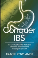 Conquer IBS: The Low-FODMAP Diet That Eases Symptoms and Transforms Your Digestive Health B0DWMX96DZ Book Cover