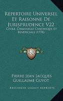R�pertoire Universel Et Raisonn� De Jurisprudence Civile, Criminelle, Canonique Et B�neficiale: Ouvrage De Plusieurs Jurisconsultes... 1165699540 Book Cover