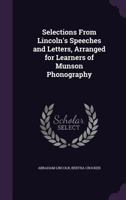 Selections from Lincoln's Speeches and Letters, Arranged for Learners of Munson Phonography 0548689849 Book Cover