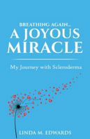 Breathing Again. . . A Joyous Miracle: My Journey with Scleroderma 0974399582 Book Cover