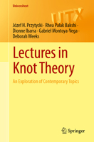 Lectures in Knot Theory: An Exploration of Contemporary Topics 3031400437 Book Cover