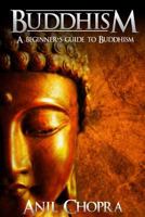 Buddhism: A Beginners Guide to Buddhism 1542727928 Book Cover