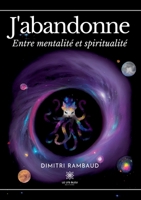 J'abandonne: Entre mentalité et spiritualité B0CCXF22KS Book Cover