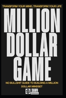 Million Dollar Game: No BS Guide To Building A Million Dollar Mindset B0DYP6GSJM Book Cover