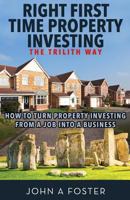 Right First Time Property Investing: The Trilith Way: How to Turn Property Investing from a Job into a Business 1999620100 Book Cover