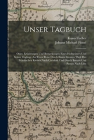 Unser Tagbuch: Oder, Erfahrungen Und Bemerkungen Eines Hofmeisters Und Seiner Zöglinge Auf Einer Reise Durch Einen Grossen Theil Des Fränkischen ... Bayern Und Passau Nach Linz 1018467114 Book Cover