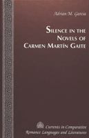 Silence in the Novels of Carmen Martin Gaite (Currents in Comparative Romance Languages and Literatures) 0820445010 Book Cover