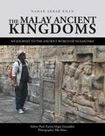 The Malay Ancient Kingdoms: My Journey to the Ancient World of Nusantara 1543742599 Book Cover