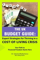 The UK Budget Guide: Expert Strategies for Thriving in a Cost-of-Living Crisis: Master Money-Saving Strategies, Budgeting Tips, and Financial Resilience for Overcoming the Cost-of-Living Crisis B0DRV6RLNM Book Cover