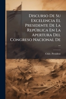 Discurso De Su Excelencia El Presidente De La Rep�blica En La Apertura Del Congreso Nacional De ...... 1144092604 Book Cover