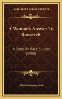 A Woman's Answer to Roosevelt: A Story on Race Suicide 0548620288 Book Cover