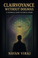 Clairvoyance Without Dogmas: A Technical Guide to Subtle Vision B0FYWS8RLN Book Cover