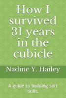 How I Survived 31 Years In The Cubicle: ...and the lessons learned 1790667666 Book Cover