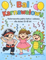 Bal Karnawalowy Kolorowanka pelna tanca i zabawy dla dzieci 5–8 lat (Polish Edition) B0GF7GBSCY Book Cover