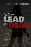 Silver Lead and Dead 1500522171 Book Cover