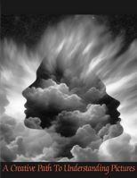 A Creative Path to Understanding Pictures B0FDX7WRF6 Book Cover