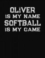 Oliver Is My Name Softball Is My Game: Softball Themed College Ruled Compostion Notebook - Personalized Gift for Oliver 171254215X Book Cover