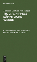 Kreuz- Und Querzuge Des Ritters a Bis Z. Theil 1 3110076543 Book Cover