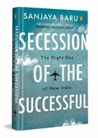 Secession of the Successful: The Flight Out of New India 0143470604 Book Cover