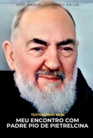 MEU ENCONTRO COM PADRE PIO DE PIETRELCINA: Testemunho real (Portuguese Edition) B0GXK7F75G Book Cover