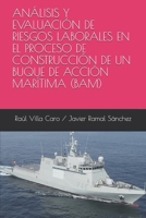 ANÁLISIS Y EVALUACIÓN DE RIESGOS LABORALES EN EL PROCESO DE CONSTRUCCIÓN DE UN BUQUE DE ACCIÓN MARÍTIMA (BAM) (Spanish Edition) 1688740392 Book Cover