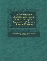 Le Scepticisme: Ænésidème, Pascal, Kant [Ed. by A. Saisset]. 1021680370 Book Cover
