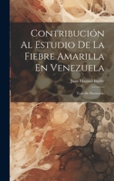 Contribución Al Estudio De La Fiebre Amarilla En Venezuela: Tesis De Doctorado 1020669381 Book Cover