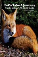 Let's Take A Journey: Inside Nature's Mystical World 1511630019 Book Cover