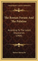 The Roman Forum And The Palatine: According To The Latest Discoveries 1104664720 Book Cover